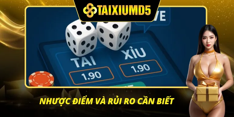 Nhược điểm & Những rủi ro cần biết về game Tài Xỉu MD5