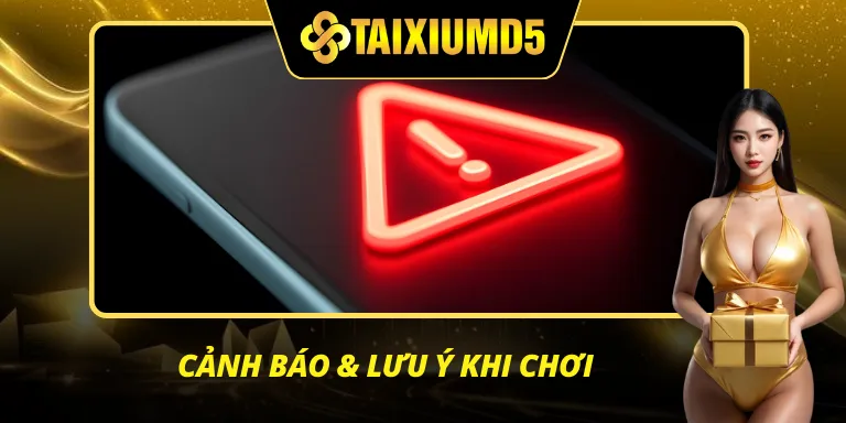 Những cảnh báo & Lưu ý khi chơi Tài Xỉu MD5